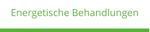 Energetische Behandlungen